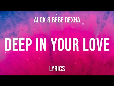 Alok & Bebe Rexha - Deep In Your Love (Lyrics) - YouTube