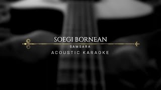 SOEGI BORNEAN - Samsara (Acoustic Karaoke)