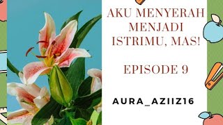 Bab 9 || Cerbung Online || Aku Menyerah Menjadi Istrimu || Aura_Aziiz16