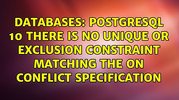 Postgresql 10 There is no unique or exclusion constraint matching the ON CONFLICT specification