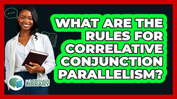 What Are The Rules For Correlative Conjunction Parallelism?