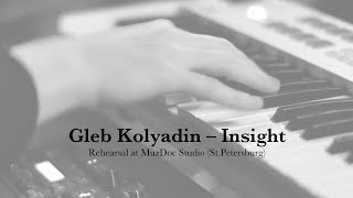 Gleb Kolyadin / Глеб Колядин – Insight (rehearsal)