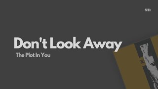 Don't Look Away - The Plot In You (Lyrics Video)