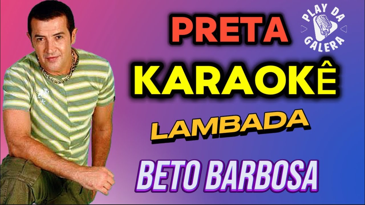 KARAOKÊ DA MÚSICA , PRETA de BETO BARBOSA  / Versão Lambada Atualizada, playback com letra