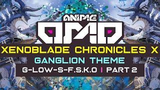 [ANIMEOMO] Xenoblade Chronicles X - Ganglion Theme (no7=G-LOW-S→F.S.K.O) (Edited)