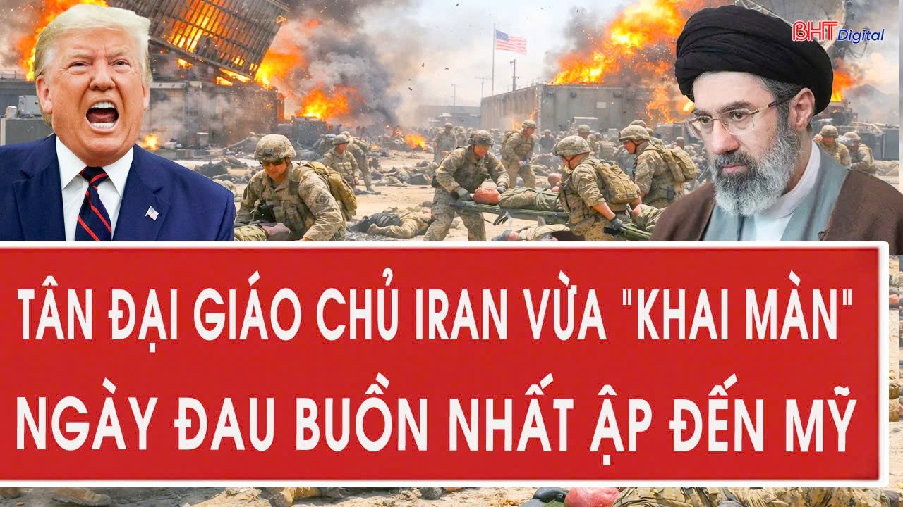 Cập nhật chiến sự Mỹ-Iran 9/3: Tân Đại giáo chủ Iran vừa 