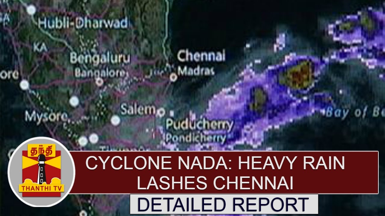 Cyclone NADA : Heavy Rain Lashes Chennai | Detailed Report | Thanthi TV ...