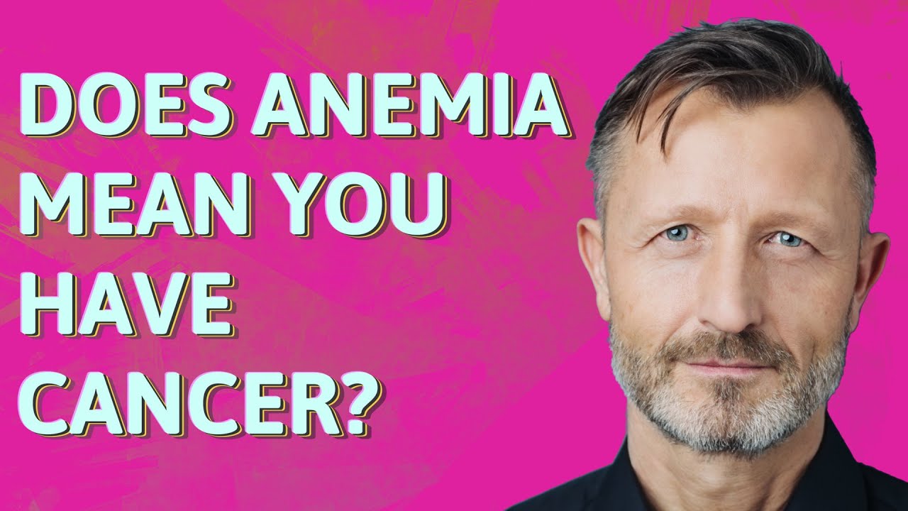 Does anemia mean you have cancer? YouTube