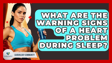 What Are The Warning Signs Of A Heart Problem During Sleep? - Cardiology Community