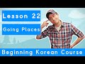 Billy Go’s Beginner Korean Course | #22: Going Places