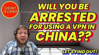 Will You Be Arrested For Using A VPN In China? Let's Find Out!