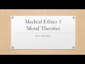 Medical Ethics 1  - Moral Theories