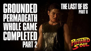 TLOU2 - Grounded Permadeath Whole Game Completion - Part 02