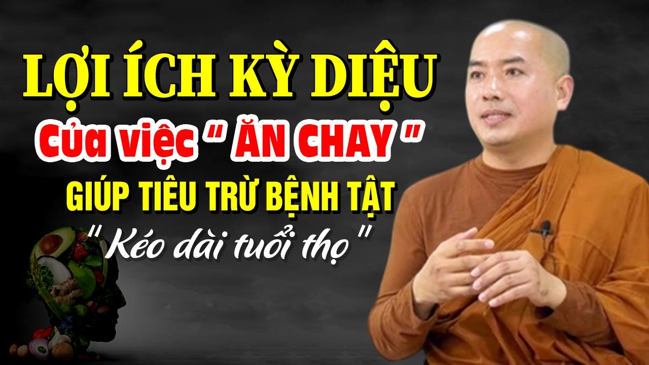 Lợi Ích Diệu Kỳ Của ĂN CHAY Đến Cuộc Đời Bạn Giúp Tiêu Trừ Bệnh Tật, Kéo Dài Tuổi Thọ|Thầy Minh Niệm