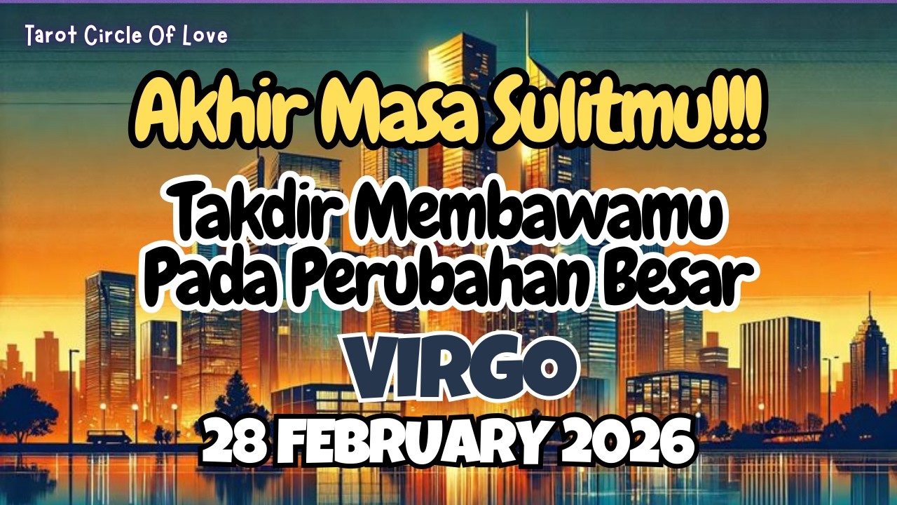 🌠 VIRGO TAKDIR BAWA PERUBAHAN BESAR⁉️ AKHIR MASA SULITMU‼️28 FEBRUARY 2026