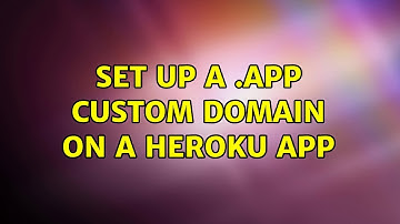 Set up a .app custom domain on a heroku app