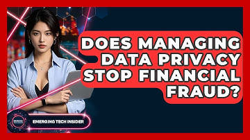 Does Managing Data Privacy Stop Financial Fraud? - Emerging Tech Insider