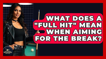 What Does A "full Hit" Mean When Aiming For The Break? - Billiards Hustlers