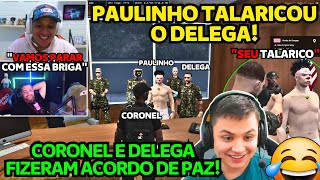 PAULINHO TALARICOU O DELEGA?CORONEL E DELEGA FIZERAM ACORDO DE PAZ