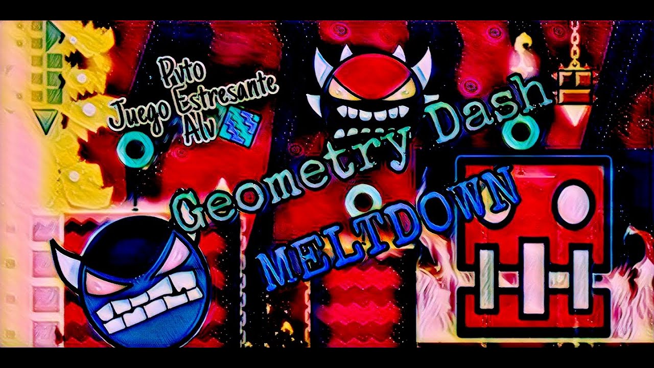 GEOMETRY DASH Meltdown Me Quita Años De Vida:c - YouTube