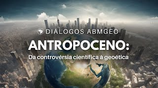 ANTROPOCENO: Da controvérsia científica à geoética
