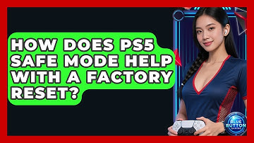 How Does PS5 Safe Mode Help With A Factory Reset? - Blue Button Gaming