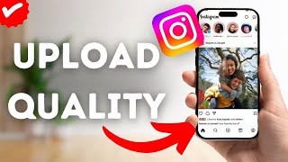 How To Set Upload Quality On Instagram?