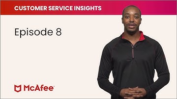 McAfee Customer Service Insights, Episode 8