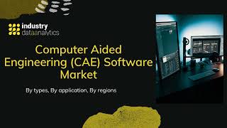 Famous Computer Aided Engineering (CAE) Software Market Growth | Industry Data Analytics | IDA Wealth