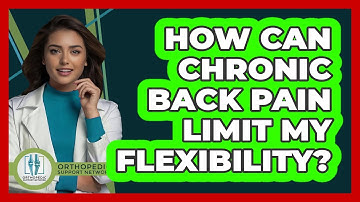 How Can Chronic Back Pain Limit My Flexibility? - Orthopedic Support Network