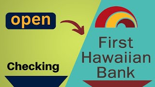 How to open FIRST HAWAIIAN BANK Checking