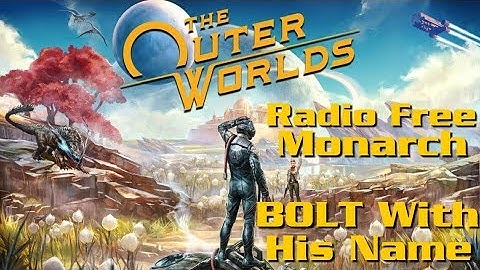 The Outer Worlds Playthrough (Part 11): Radio Free Monarch & BOLT with His Name