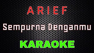 Arief - Sempurna Denganmu [Karaoke] | LMusical