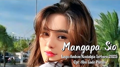 Lagu Ambon Nostalgia Terbaru 2025 " MANGAPA SIO