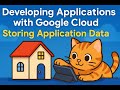 Developing Applications with Google Cloud Storing Application Data