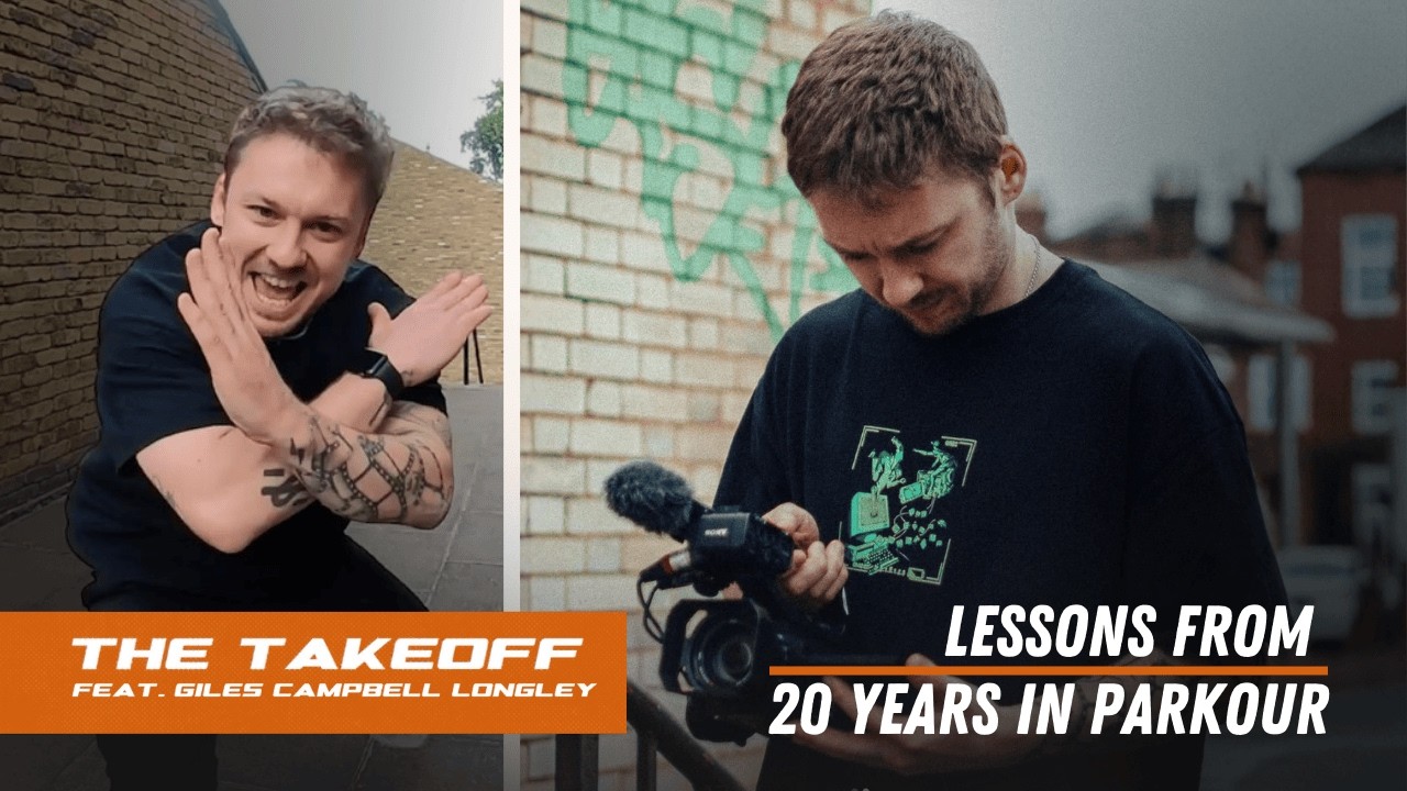 Lessons From 20 Years In Parkour | The Takeoff feat. Giles Campbell Longley