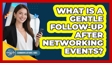 What Is A Gentle Follow-up After Networking Events? - Communications Jobs