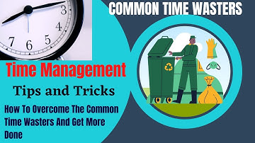 Identify and Eliminate Time Wasters at Work