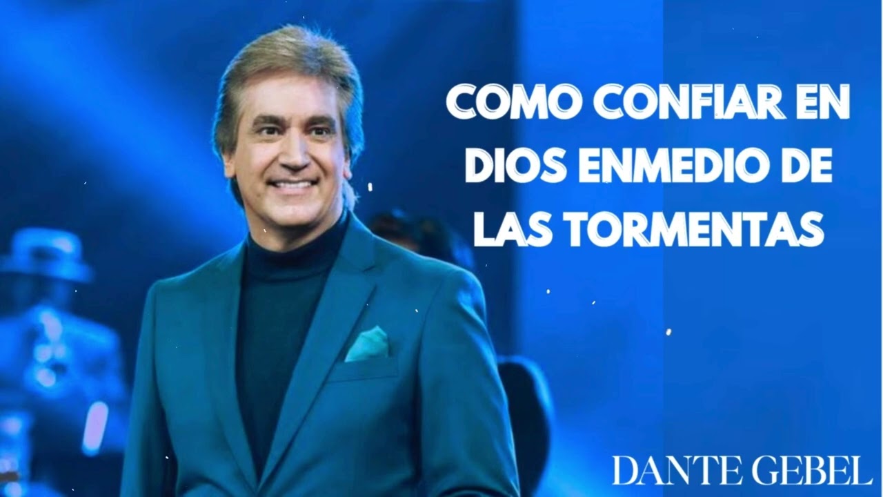 COMO CONFIAR EN DIOS ENMEDIO DE LAS TORMENTAS - DANTE GEBEL 2025