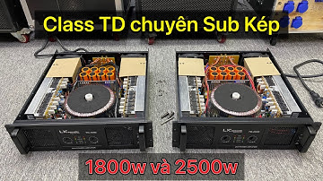 2 Mẫu Cục Đẩy Lx acoustic Mạch Class TD "Chuyên Sub Kép" 1800w và 2500w