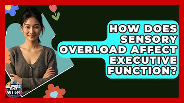 How Does Sensory Overload Affect Executive Function? - Answers About Autism