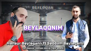 Mensur Beyleqanlı ft Seddam Beyleqanlı -  Beylaqqnim 2023