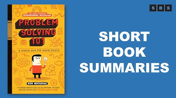Short Book Summary of Problem Solving 101 A Simple Book for Smart People by Ken Watanabe