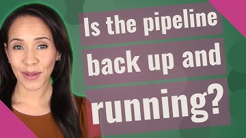 Is the pipeline back up and running?