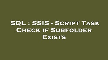 SQL : SSIS - Script Task Check if Subfolder Exists
