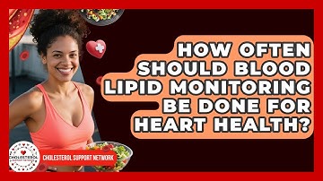 How Often Should Blood Lipid Monitoring Be Done for Heart Health? - Cholesterol Support Network