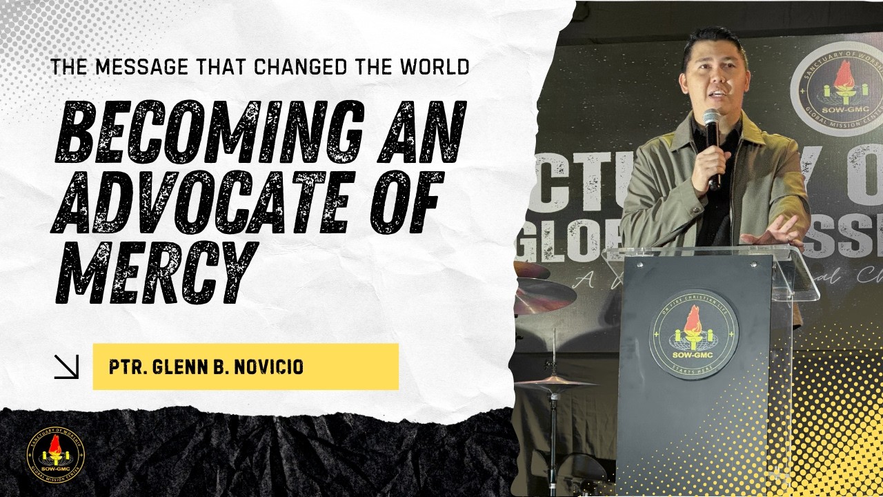 Becoming an Advocate of Mercy | The Message That Changed the World | Ptr. Glenn B. Novicio