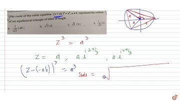The roots of the cubic equation  `(z+ab)^3=a^3,a !=0` represents the vertices of an equilatera...