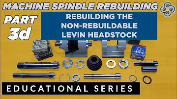 Precision Machine Spindle Rebuilding - Part 3d Rebuilding the Non-Rebuildable Levin Headstock