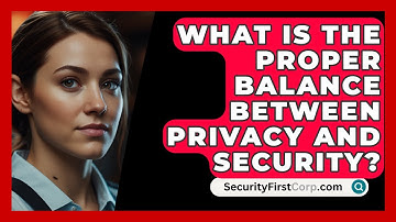 What Is The Proper Balance Between Privacy And Security? - SecurityFirstCorp.com